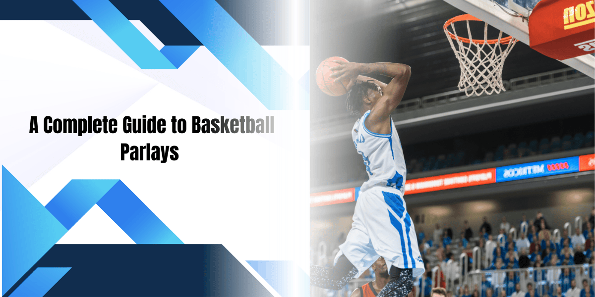 A Complete Guide to Basketball Parlays